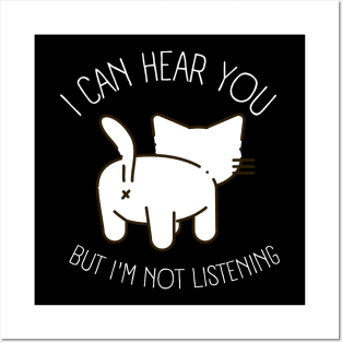 Funny sarcastic cat I can hear you but I'm listening Posters and Art